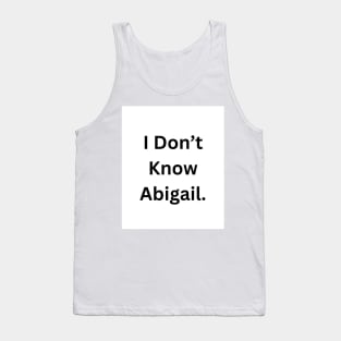 I Don’t Know Abigail Tank Top